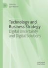 Image for Technology and business strategy  : digital uncertainty and digital solutions