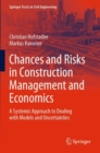 Image for Chances and risks in construction management and economics  : a systemic approach to dealing with models and uncertainties