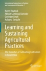 Image for Learning and Sustaining Agricultural Practices : The Dialectics of Cultivating Cultivation in Rural India