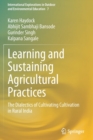 Image for Learning and sustaining agricultural practices  : the dialectics of cultivating cultivation in rural India