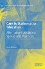 Image for Care in mathematics education  : alternative educational spaces and practices