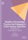 Image for Mobility of knowledge, practice and pedagogy in TESOL teacher education  : implications for transnational contexts