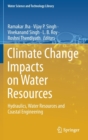 Image for Climate Change Impacts on Water Resources : Hydraulics, Water Resources and Coastal Engineering