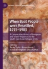Image for When boat people were resettled, 1975-1983  : a comparative history of European and Israeli responses to the South-East Asian refugee crisis
