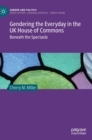 Image for Gendering the Everyday in the UK House of Commons