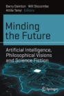 Image for Minding the Future : Artificial Intelligence, Philosophical Visions and Science Fiction
