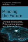 Image for Minding the Future: Artificial Intelligence, Philosophical Visions and Science Fiction