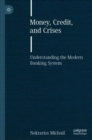 Image for Money, credit, and crises: understanding the modern banking system
