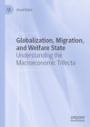 Image for Globalization, migration, and welfare state: understanding the macroeconomic trifecta