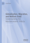 Image for Globalization, migration, and welfare state  : understanding the macroeconomic trifecta
