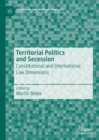 Image for Territorial Politics and Secession: Constitutional and International Law Dimensions