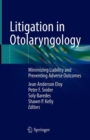 Image for Litigation in Otolaryngology : Minimizing Liability and Preventing Adverse Outcomes
