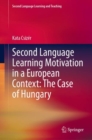 Image for Second Language Learning Motivation in a European Context: The Case of Hungary