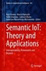 Image for Semantic IoT: Theory and Applications : Interoperability, Provenance and Beyond