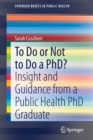 Image for To Do or Not to Do a PhD? : Insight and Guidance from a Public Health PhD Graduate