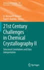 Image for 21st century challenges in chemical crystallographyII,: Structural correlations and data interpretation