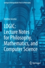 Image for LOGIC  : lecture notes for philosophy, mathematics, and computer science