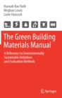 Image for The Green Building Materials Manual : A Reference to Environmentally Sustainable Initiatives and Evaluation Methods