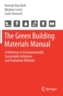 Image for The green building materials manual  : a reference to environmentally sustainable initiatives and evaluation methods