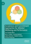 Image for Acceptance and commitment approaches for athletes&#39; wellbeing and performance  : the flexible mind