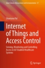 Image for Internet of Things and Access Control: Sensing, Monitoring and Controlling Access in IoT-Enabled Healthcare Systems