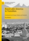 Image for Rural Latin America in transition: development and change in Mexico and Venezuela