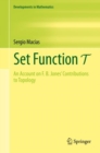 Image for Set Function T : An Account on F. B. Jones&#39; Contributions to Topology