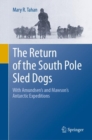 Image for The return of the South Pole sled dogs  : with Amundsen&#39;s and Mawson&#39;s Antarctic expeditions
