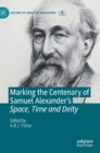Image for Marking the centenary of Samuel Alexander&#39;s space, time and deity