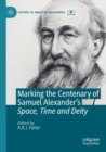 Image for Marking the Centenary of Samuel Alexander&#39;s Space, Time and Deity