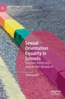Image for Sexual orientation equality in schools  : teacher advocacy and action research