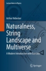 Image for Naturalness, String Landscape and Multiverse: A Modern Introduction With Exercises
