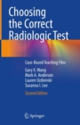Image for Choosing the Correct Radiologic Test: Case-Based Teaching Files