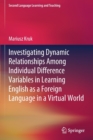 Image for Investigating Dynamic Relationships Among Individual Difference Variables in Learning English as a Foreign Language in a Virtual World