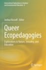 Image for Queer ecopedagogies  : explorations in nature, sexuality, and education