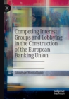 Image for Competing interest groups and lobbying in the construction of the European Banking Union