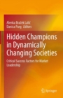 Image for Hidden Champions in Dynamically Changing Societies: Critical Success Factors for Market Leadership