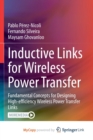 Image for Inductive Links for Wireless Power Transfer : Fundamental Concepts for Designing High-efficiency Wireless Power Transfer Links