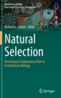 Image for Natural Selection : Revisiting its Explanatory Role in Evolutionary Biology