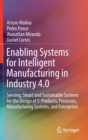 Image for Enabling Systems for Intelligent Manufacturing in Industry 4.0 : Sensing, Smart and Sustainable Systems for the Design of S3 Products, Processes, Manufacturing Systems, and Enterprises