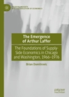 Image for The Emergence of Arthur Laffer: The Foundations of Supply-Side Economics in Chicago and Washington, 1966-1976