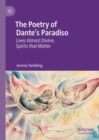 Image for The poetry of Dante&#39;s Paradiso  : lives almost divine, spirits that matter