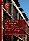 Image for Gun trafficking and violence  : from the global network to the local security challenge