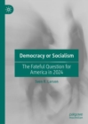 Image for Democracy or Socialism: The Fateful Question for America in 2024