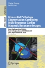Image for Myocardial Pathology Segmentation Combining Multi-Sequence Cardiac Magnetic Resonance Images : First Challenge, MyoPS 2020, Held in Conjunction with MICCAI 2020, Lima, Peru, October 4, 2020, Proceedin