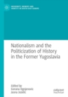 Image for Nationalism and the Politicization of History in the Former Yugoslavia