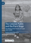 Image for The colonial public and the parsi stage: the making of the theatre of empire (1853-1893)