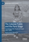 Image for The colonial public and the Parsi stage  : the making of the theatre of empire (1853-1893)