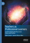 Image for Teachers as Professional Learners : Contextualising Identity across Policy and Practice