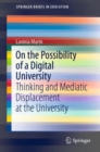 Image for On the Possibility of a Digital University : Thinking and Mediatic Displacement at the University